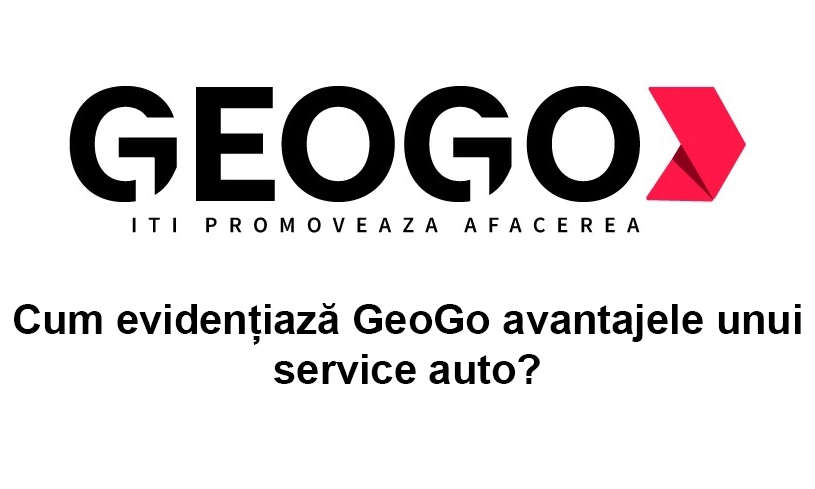 Cum evidențiază GeoGo avantajele unui service auto?